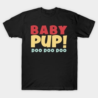 BABY PUP! DOO DOO DOO T-Shirt